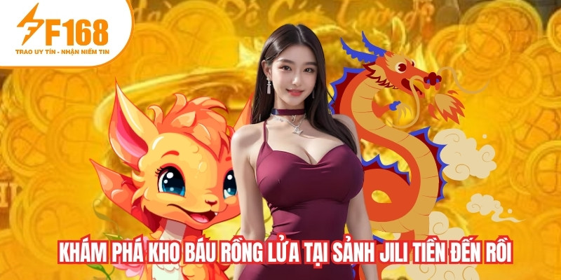 Khám phá Kho Báu Rồng Lửa tại sảnh Jili tiền đến rồi